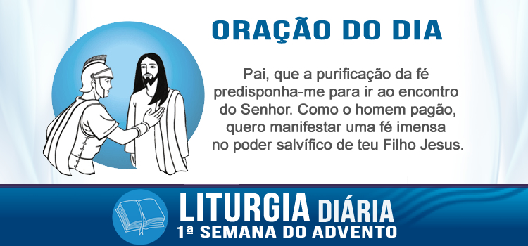 Liturgia diária Dize uma só palavra e o meu criado ficará curado - Mt 8,5-11