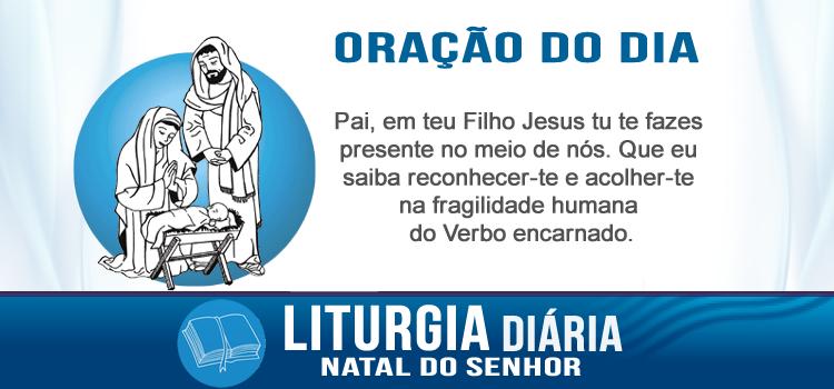 Liturgia diária Natal, hoje nasceu para vós o Salvador!