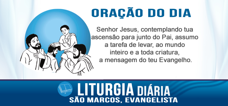 Liturgia diária Anunciai a Boa-Nova a toda criatura! - Mc 16,15-20