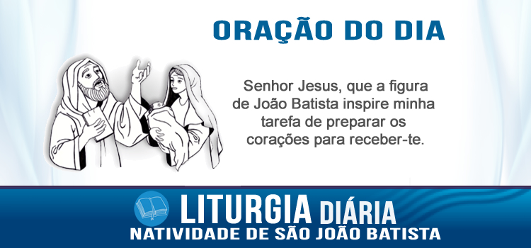 Liturgia diária, Natividade de São João Batista - Lc 1,57-66.80