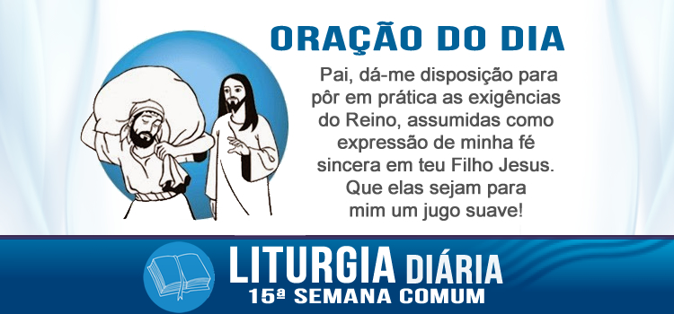 Liturgia diária, Vinde a mim, todos vós que estais cansados - Mt 11,28-30