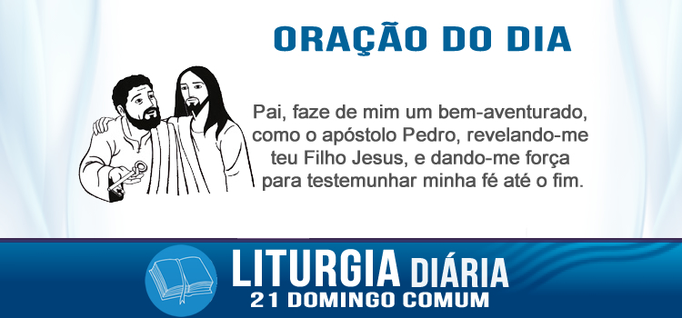 Liturgia diária, Tu és Pedro, e sobre esta pedra edificarei a minha Igreja - Mt 16,13-20