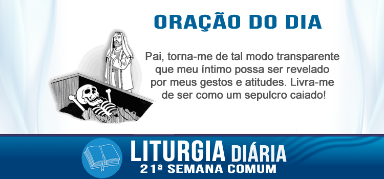 Liturgia diária, Ai de vós, escribas e fariseus hipócritas! - Mt 23,27-32
