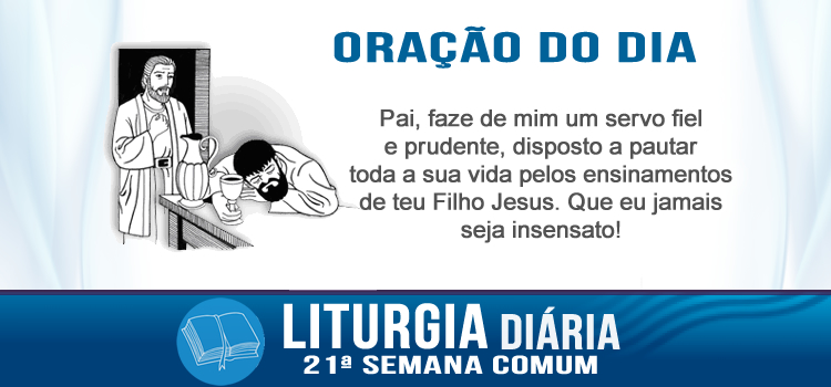 Oração diária, Vigiai, pois não sabeis em que dia virá o vosso Senhor - Mt 24,42-51