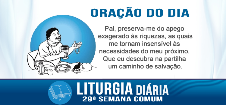 Liturgia diária, A vida não consiste em abundância de bens - Lc 12,13-21