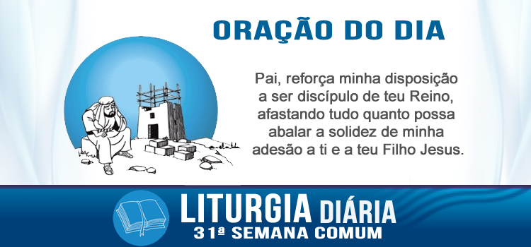 Liturgia diária, Vejam bem se são capazes de me seguir, examinem-se - Lc 14,25-33