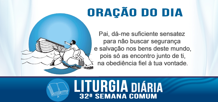 Liturgia diária, Quem procurar salvar a vida, vai perdê-la - Lc 17,26-37