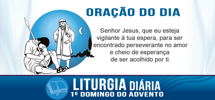 Liturgia diária, É hora, pois, de estar atentos - Mc 13,33-37