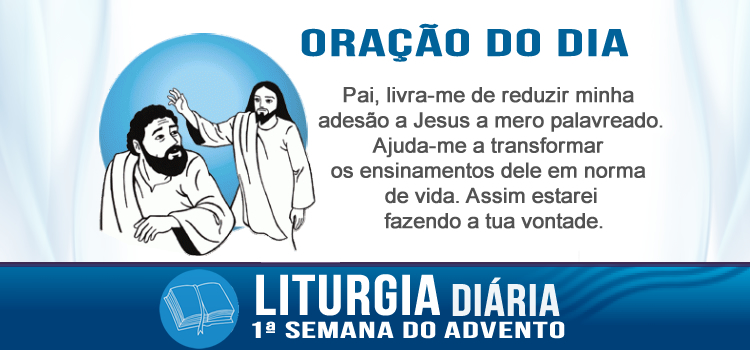 Liturgia diária, Não basta repetir: Senhor, Senhor - Mt 7,21.24-27