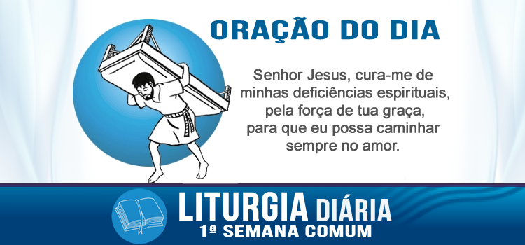 Oração diária, Levanta-te, pega a tua maca, e vai para casa! - Mc 2,1-12
