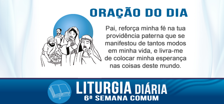 Oração diária, O fermento leveda toda a massa - Mc 8,14-21