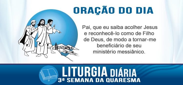 Oração diária, Nenhum profeta é bem recebido na sua própria terra - Lc 4,24-30