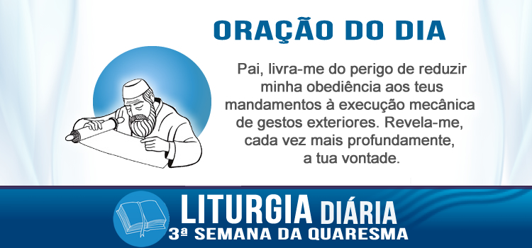 Oração diária, Nem uma só letra ou vírgula serão tiradas da Lei - Mt 5,17-19