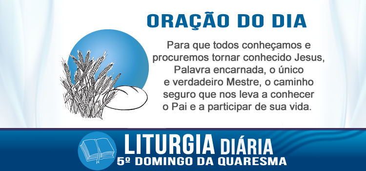 Oração diária, Senhor, queremos ver Jesus! - Jo 12,20-33