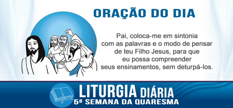 Oração diária, Aquele que guardar a minha palavra... - Jo 8,51-59