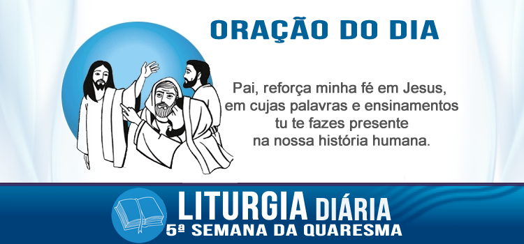 Oração díária, Crede nas minhas obras - Jo 10,31-42