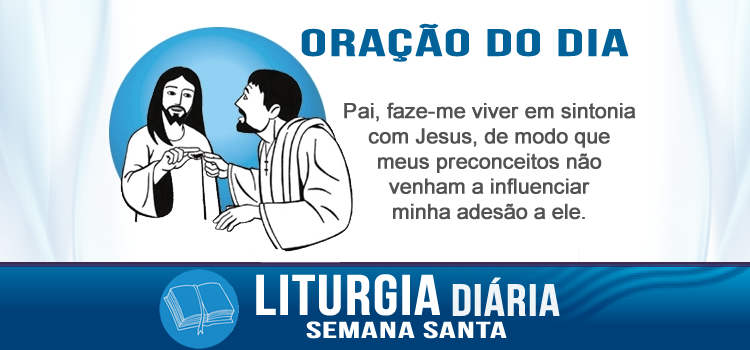 Oração diária, Um de vós me entregará... - Jo 13,21-33.36-38