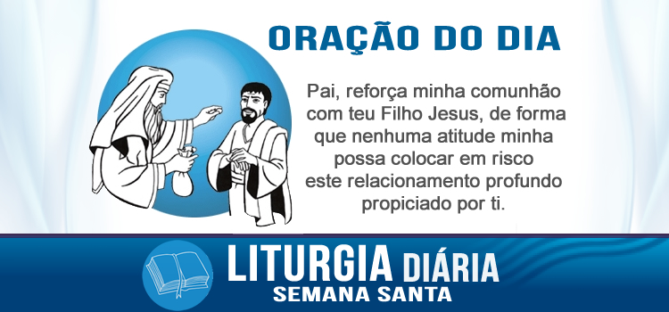 Oração diária, Que me dareis se eu vos entregar Jesus? - Mt 26,14-25