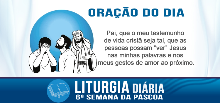 Oração diária, Um pouco de tempo, e não me vereis... - Jo 16,16-20