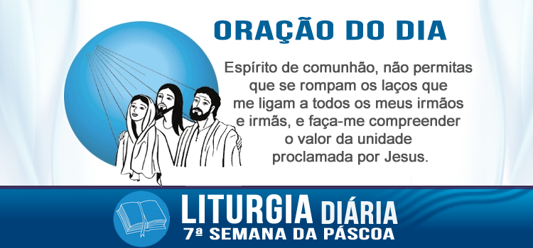 Oração diária, Pai, estás em mim, e eu em ti - Jo 17,20-26