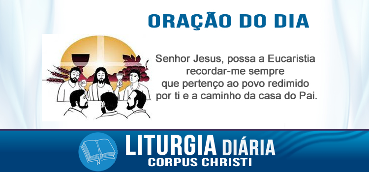 Oração diária, Corpus Christi - Mc 14,12-16.22-26