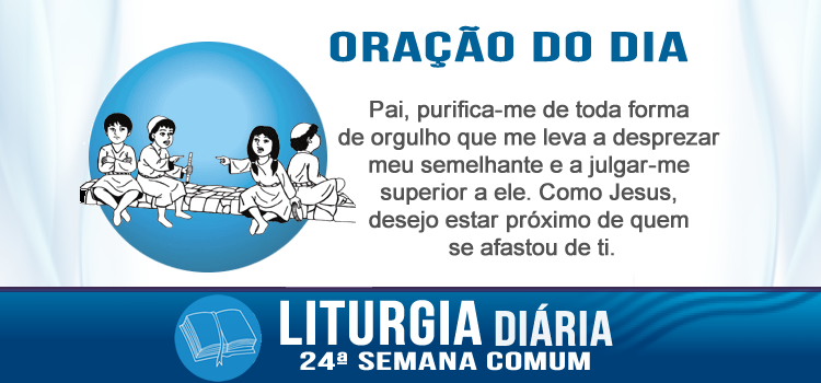 Oração diária, Tocamos flauta para vós e não dançastes! - Lc 7,31-35