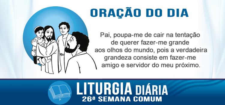 Oração diária, Senhor, quem é o maior no Reino dos Céus? - Mt 18,1-5.10