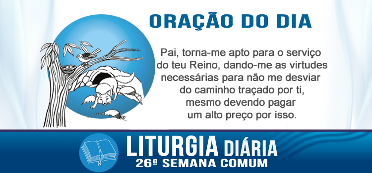 Oração diária, As raposas têm tocas e os pássaros do céu têm ninhos... - Lc 9,57-62