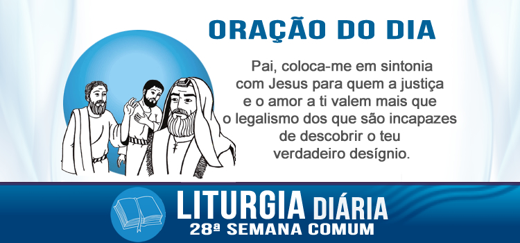 Oração diária, Ai de vós que deixais de lado a justiça e o amor de Deus - Lc 11,42-46
