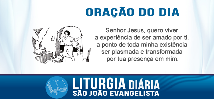 Oração diária, São João Evangelista - Jo 20,2-8