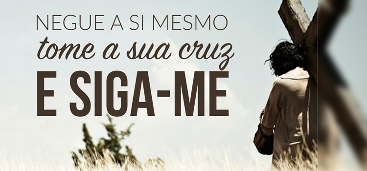 toma sua cruz e me siga