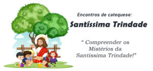 Encontro de Catequese: Santíssima Trindade