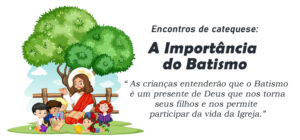 Encontro de Catequese: A Importância do Batismo