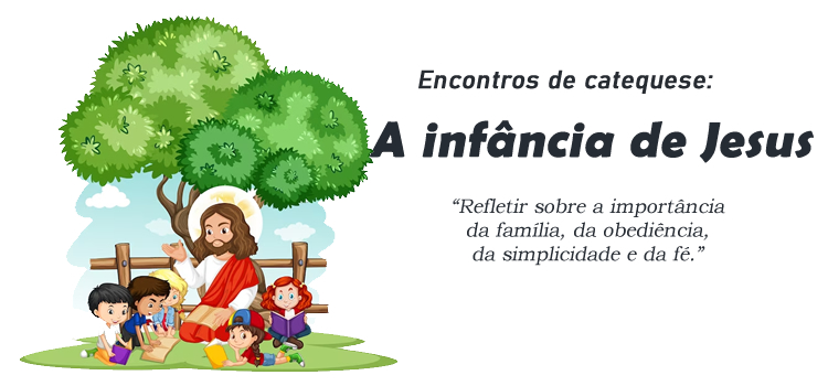 Encontro de Catequese: A infância de Jesus