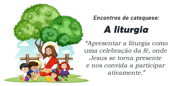 Encontro de Catequese: A Liturgia