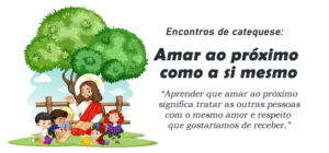 Encontro de Catequese: Amar ao próximo como a si mesmo