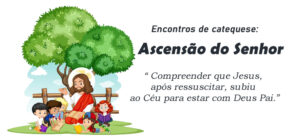 Encontro de Catequese: A Ascensão do Senhor