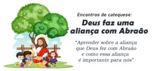 Encontro de Catequese: Deus faz uma aliança com Abraão