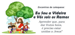 Encontro de Catequese: Eu Sou a Videira e Vós sois os Ramos