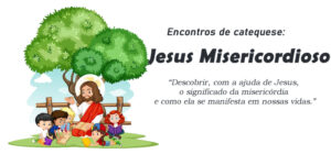 Encontro de Catequese: Jesus Misericordioso