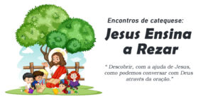 Encontro de Catequese: Jesus Ensina a Rezar