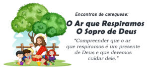 Encontro de Catequese para Crianças: O Ar que Respiramos - O Sopro de Deus