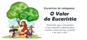 Encontro de Catequese: O Grande Valor da Eucaristia