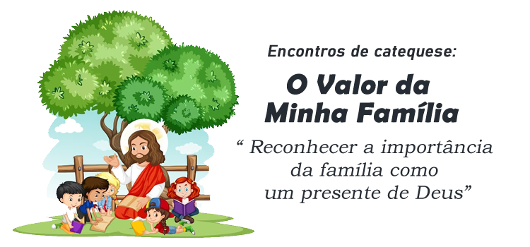 Encontro de Catequese: O Valor da Minha Família