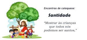 Encontro de Catequese: Santidade