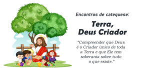 Encontro de Catequese: Terra, Deus Criador e Soberano
