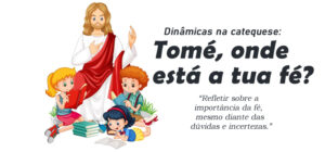 Dinâmica para catequese: Tomé, onde está a tua fé?