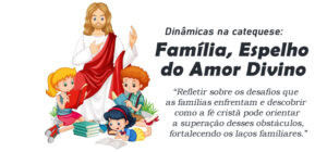 Dinâmica: Família, Espelho do Amor Divino
