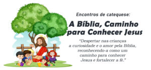 Encontro de Catequese: A Bíblia, Caminho para Conhecer Jesus