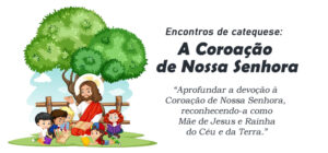 Encontro de Catequese: A Coroação de Nossa Senhora